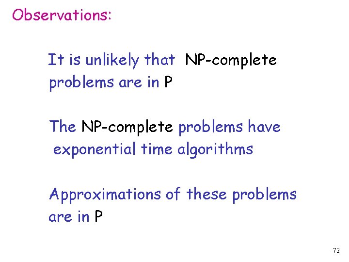Observations: It is unlikely that NP-complete problems are in P The NP-complete problems have