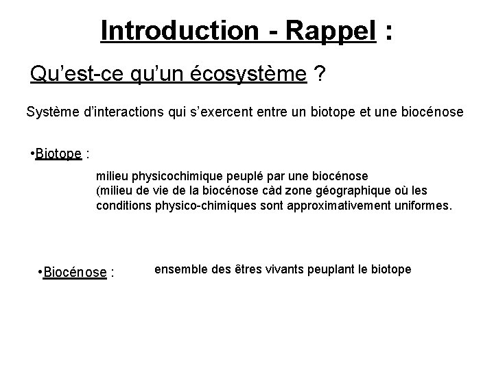 Introduction - Rappel : Qu’est-ce qu’un écosystème ? Système d’interactions qui s’exercent entre un