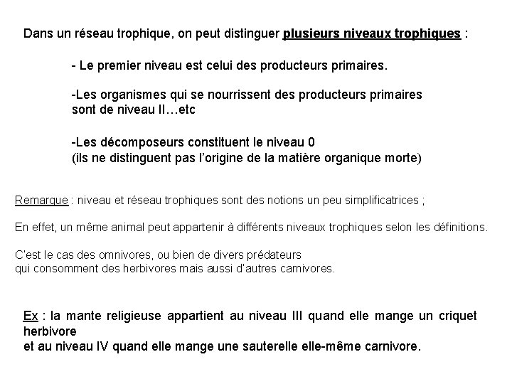 Dans un réseau trophique, on peut distinguer plusieurs niveaux trophiques : - Le premier