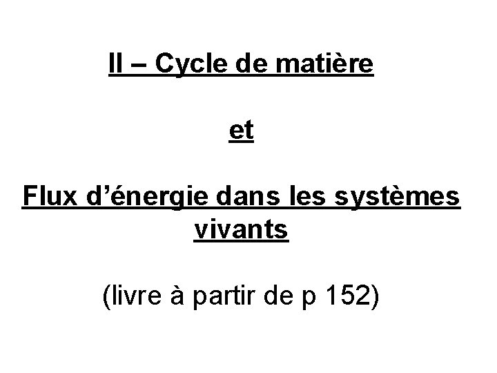 II – Cycle de matière et Flux d’énergie dans les systèmes vivants (livre à