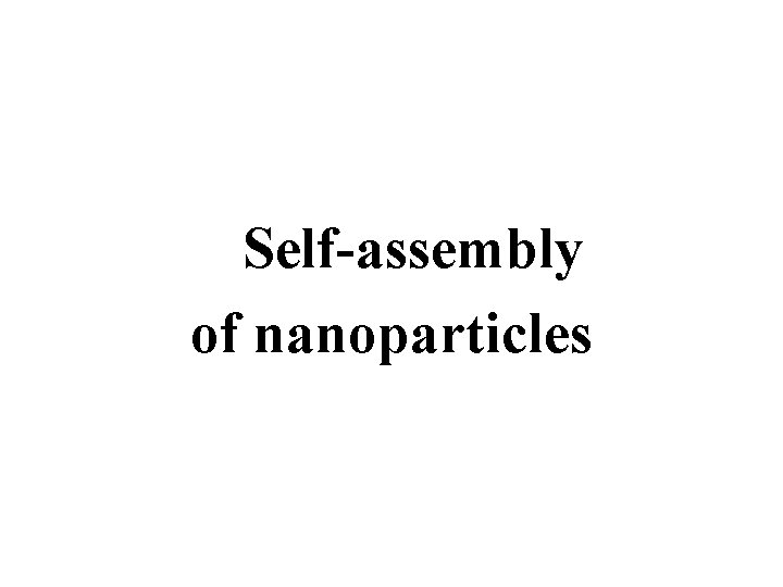 Self-assembly of nanoparticles 