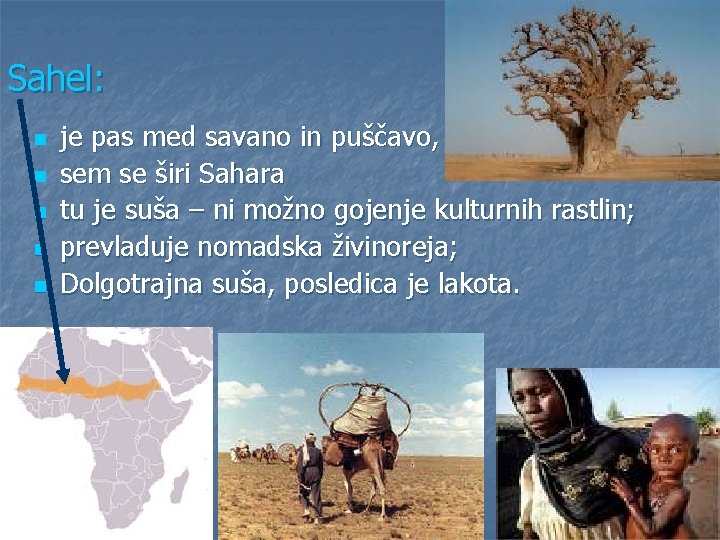 Sahel: n n n je pas med savano in puščavo, sem se širi Sahara Sahel: n n n je pas med savano in puščavo, sem se širi Sahara