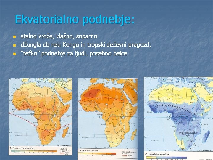Ekvatorialno podnebje: n n n stalno vroče, vlažno, soparno džungla ob reki Kongo in Ekvatorialno podnebje: n n n stalno vroče, vlažno, soparno džungla ob reki Kongo in