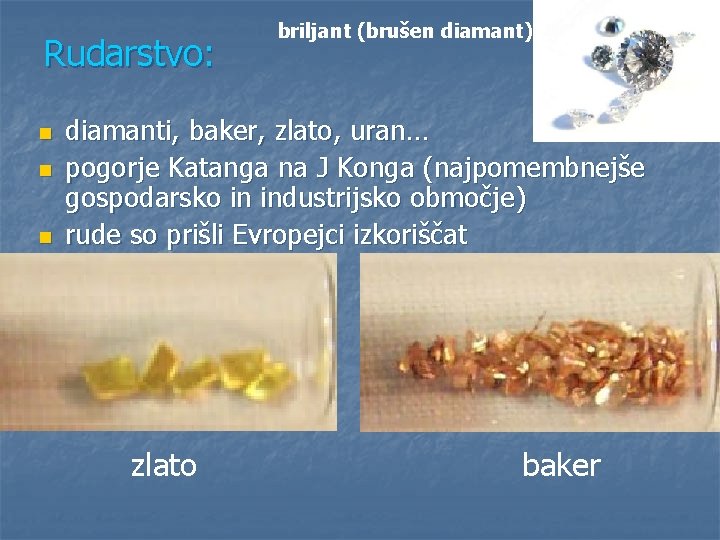 Rudarstvo: n n n briljant (brušen diamant) diamanti, baker, zlato, uran… pogorje Katanga na Rudarstvo: n n n briljant (brušen diamant) diamanti, baker, zlato, uran… pogorje Katanga na