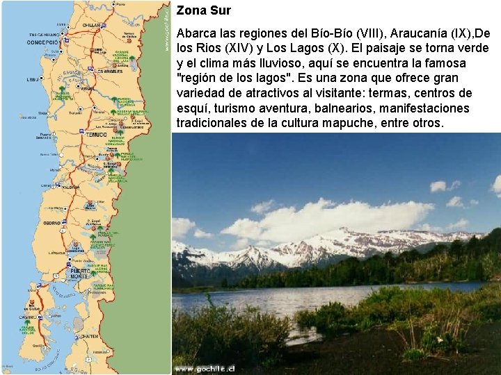 Zona Sur Abarca las regiones del Bío-Bío (VIII), Araucanía (IX), De los Rios (XIV) Zona Sur Abarca las regiones del Bío-Bío (VIII), Araucanía (IX), De los Rios (XIV)