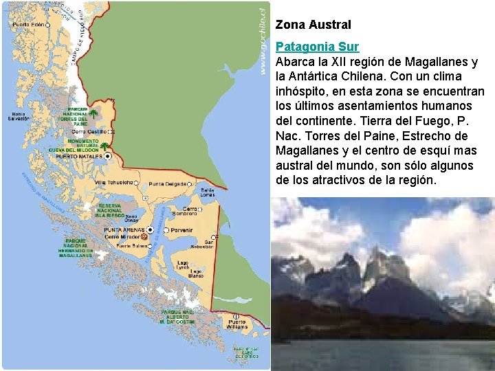 Zona Austral Patagonia Sur Abarca la XII región de Magallanes y la Antártica Chilena. Zona Austral Patagonia Sur Abarca la XII región de Magallanes y la Antártica Chilena.