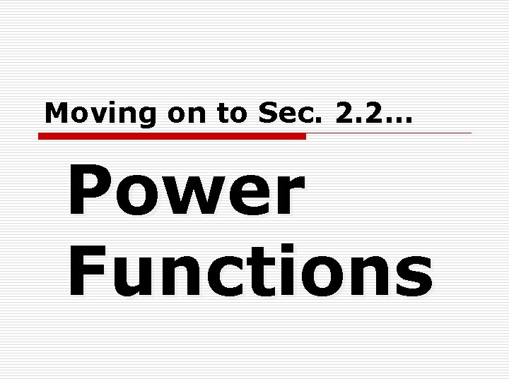 Moving on to Sec. 2. 2… Power Functions Moving on to Sec. 2. 2… Power Functions
