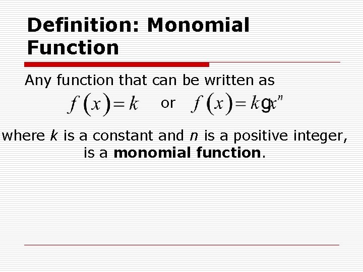 Definition: Monomial Function Any function that can be written as or where k is Definition: Monomial Function Any function that can be written as or where k is