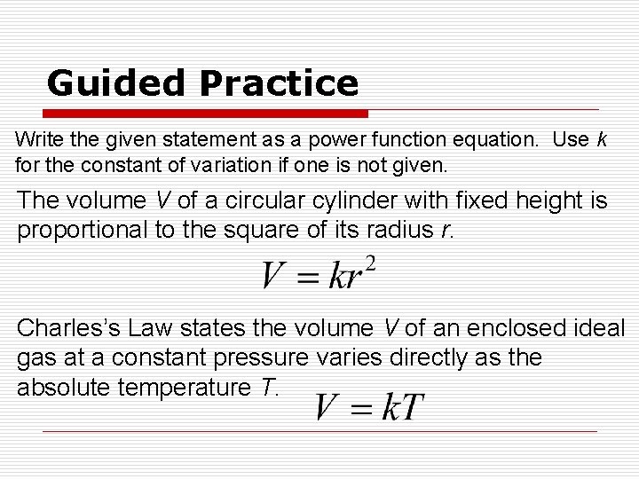 Guided Practice Write the given statement as a power function equation. Use k for Guided Practice Write the given statement as a power function equation. Use k for