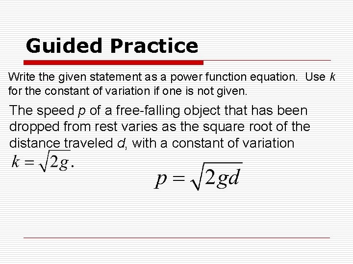 Guided Practice Write the given statement as a power function equation. Use k for Guided Practice Write the given statement as a power function equation. Use k for