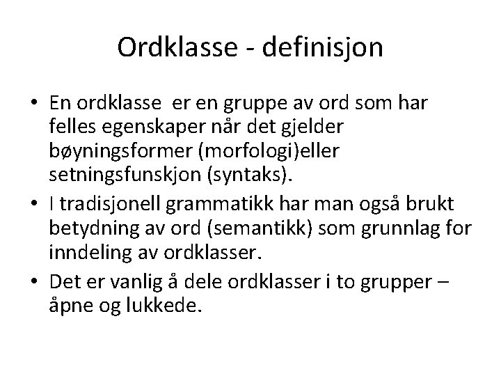 Ordklasse - definisjon • En ordklasse er en gruppe av ord som har felles