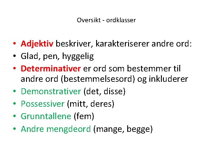 Oversikt - ordklasser • Adjektiv beskriver, karakteriserer andre ord: • Glad, pen, hyggelig •
