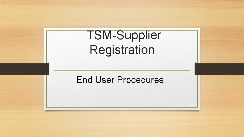  TSM-Supplier Registration End User Procedures 