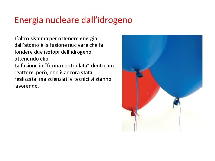 Energia nucleare dall’idrogeno L’altro sistema per ottenere energia dall’atomo è la fusione nucleare che