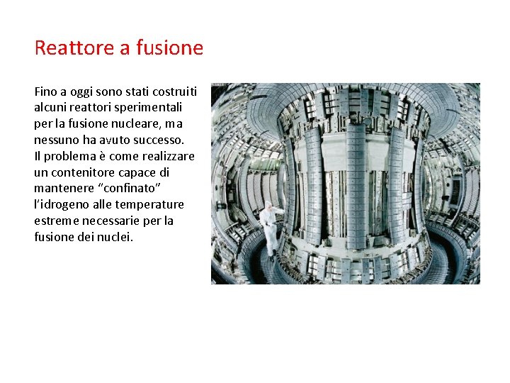 Reattore a fusione Fino a oggi sono stati costruiti alcuni reattori sperimentali per la