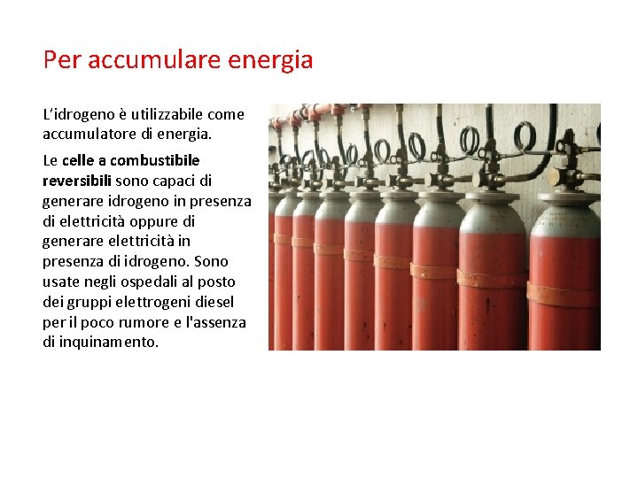 Per accumulare energia L’idrogeno è utilizzabile come accumulatore di energia. Le celle a combustibile