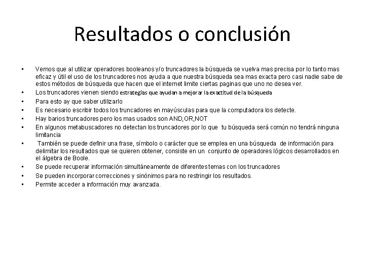 Resultados o conclusión • • • Vemos que al utilizar operadores booleanos y/o truncadores