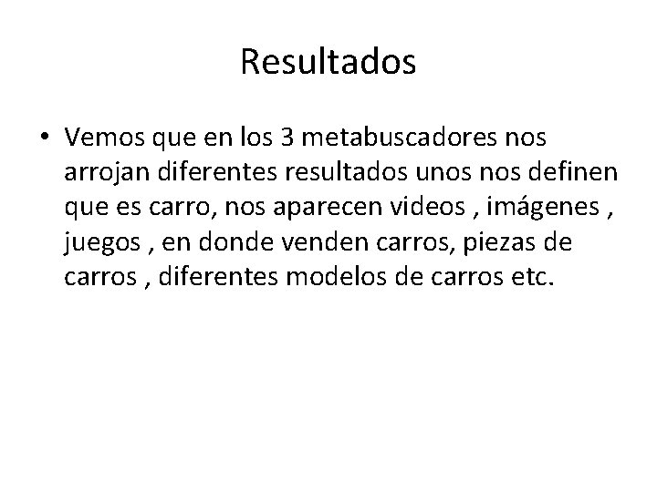 Resultados • Vemos que en los 3 metabuscadores nos arrojan diferentes resultados unos definen