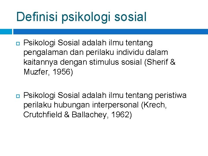 Definisi psikologi sosial Psikologi Sosial adalah ilmu tentang pengalaman dan perilaku individu dalam kaitannya