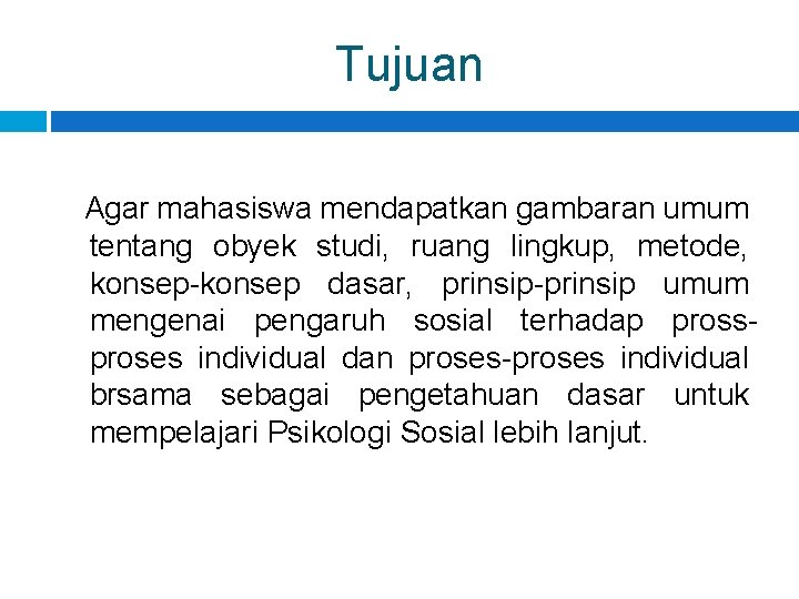 Tujuan Agar mahasiswa mendapatkan gambaran umum tentang obyek studi, ruang lingkup, metode, konsep-konsep dasar,