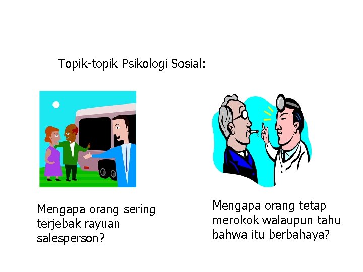 Topik-topik Psikologi Sosial: Mengapa orang sering terjebak rayuan salesperson? Mengapa orang tetap merokok walaupun