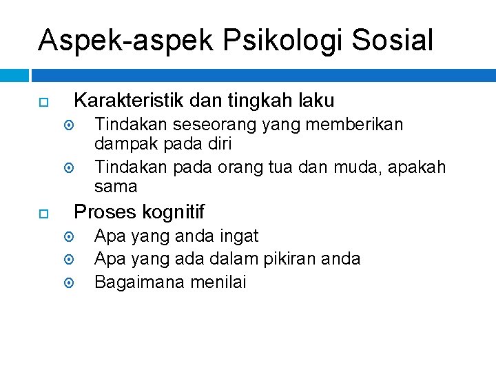 Aspek-aspek Psikologi Sosial Karakteristik dan tingkah laku Tindakan seseorang yang memberikan dampak pada diri