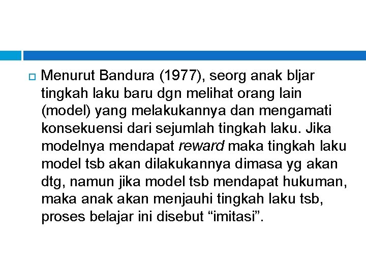  Menurut Bandura (1977), seorg anak bljar tingkah laku baru dgn melihat orang lain