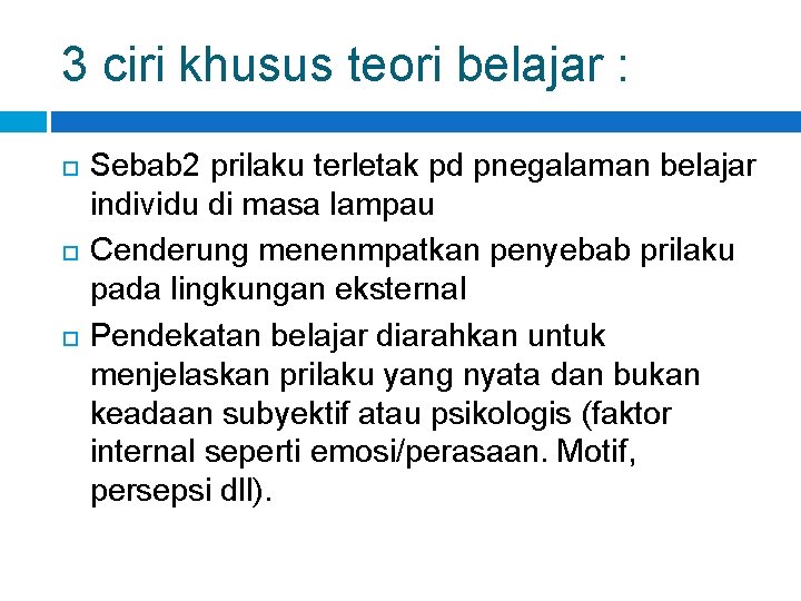 3 ciri khusus teori belajar : Sebab 2 prilaku terletak pd pnegalaman belajar individu