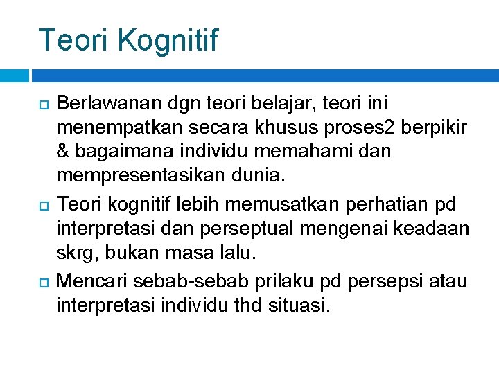 Teori Kognitif Berlawanan dgn teori belajar, teori ini menempatkan secara khusus proses 2 berpikir