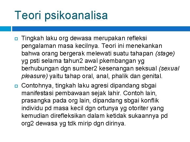 Teori psikoanalisa Tingkah laku org dewasa merupakan refleksi pengalaman masa kecilnya. Teori ini menekankan