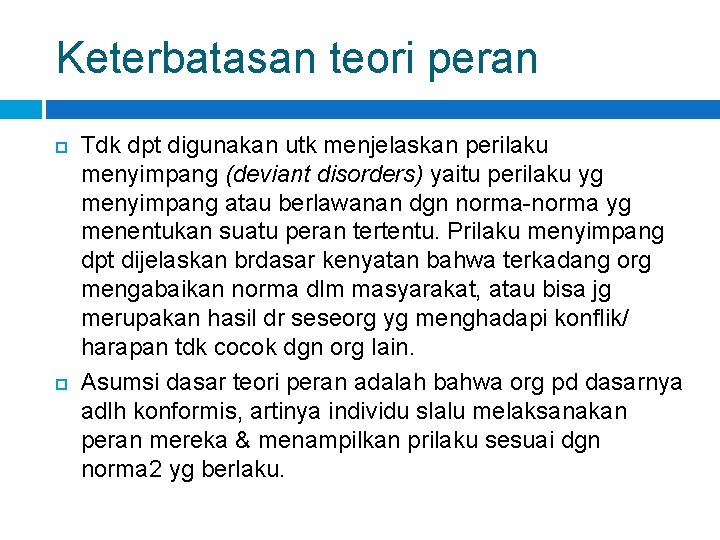 Keterbatasan teori peran Tdk dpt digunakan utk menjelaskan perilaku menyimpang (deviant disorders) yaitu perilaku