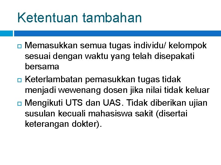 Ketentuan tambahan Memasukkan semua tugas individu/ kelompok sesuai dengan waktu yang telah disepakati bersama