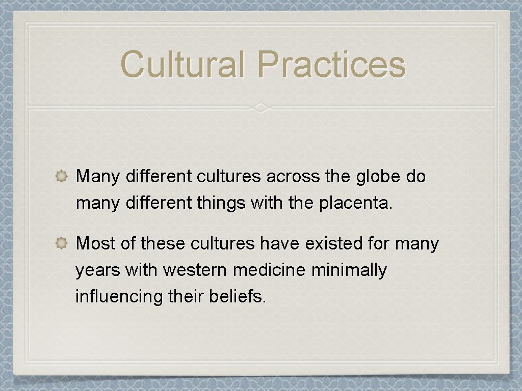 Cultural Practices Many different cultures across the globe do many different things with the