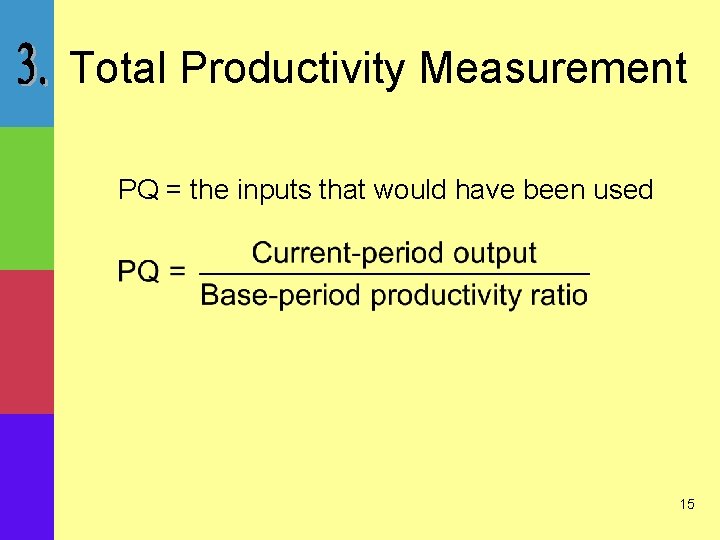 Total Productivity Measurement PQ = the inputs that would have been used 15 