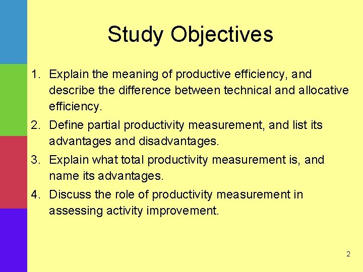 Study Objectives 1. Explain the meaning of productive efficiency, and describe the difference between