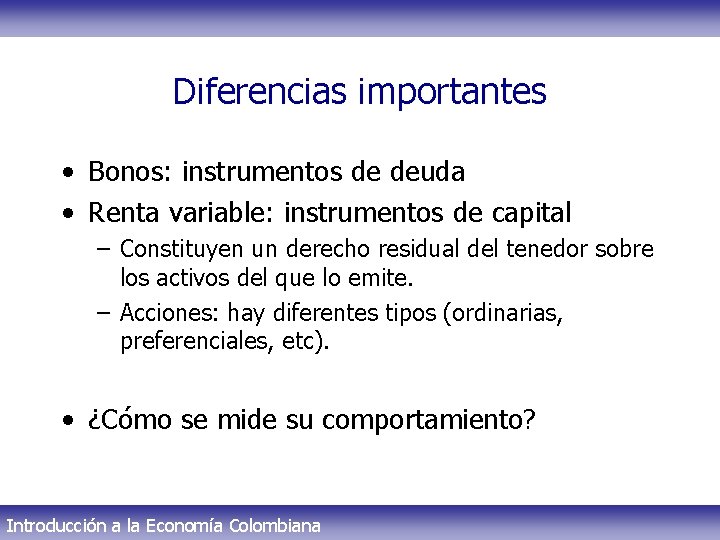 Diferencias importantes • Bonos: instrumentos de deuda • Renta variable: instrumentos de capital –