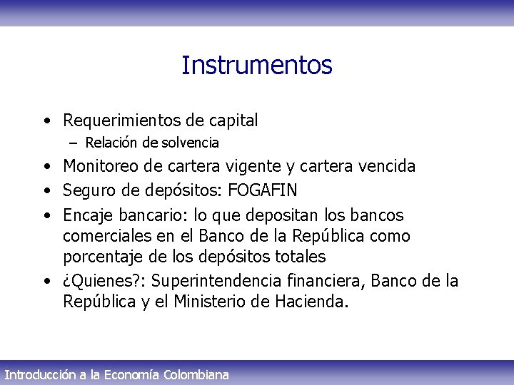 Instrumentos • Requerimientos de capital – Relación de solvencia • Monitoreo de cartera vigente