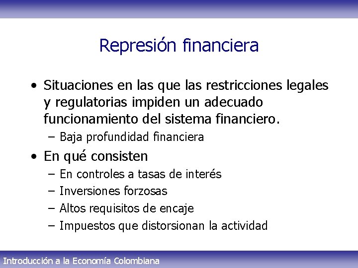 Represión financiera • Situaciones en las que las restricciones legales y regulatorias impiden un