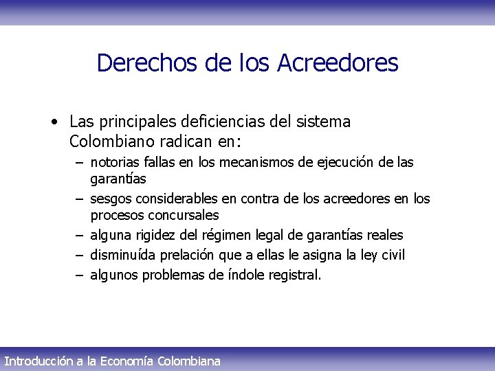 Derechos de los Acreedores • Las principales deficiencias del sistema Colombiano radican en: –