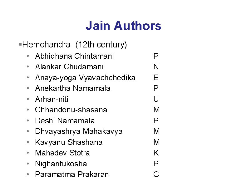 Jain Authors §Hemchandra (12 th century) • • • Abhidhana Chintamani Alankar Chudamani Anaya-yoga