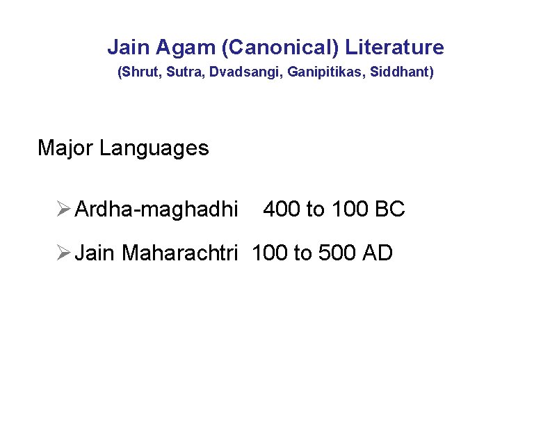 Jain Agam (Canonical) Literature (Shrut, Sutra, Dvadsangi, Ganipitikas, Siddhant) Major Languages Ø Ardha-maghadhi 400