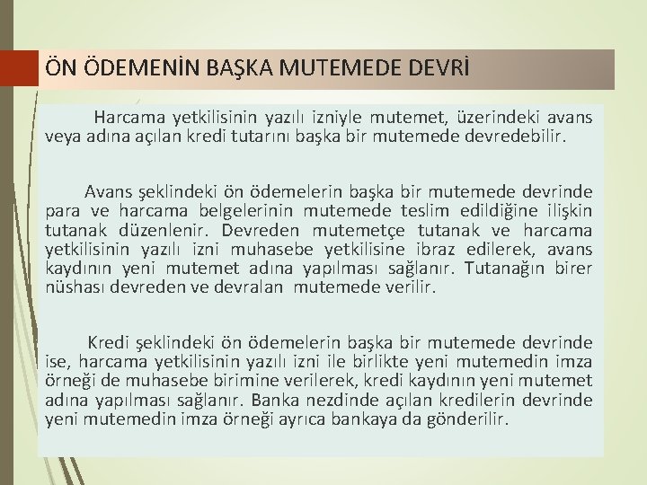 ÖN ÖDEMENİN BAŞKA MUTEMEDE DEVRİ Harcama yetkilisinin yazılı izniyle mutemet, üzerindeki avans veya adına