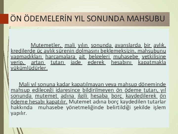 ÖN ÖDEMELERİN YIL SONUNDA MAHSUBU Mutemetler, mali yılın sonunda avanslarda bir aylık, kredilerde üç