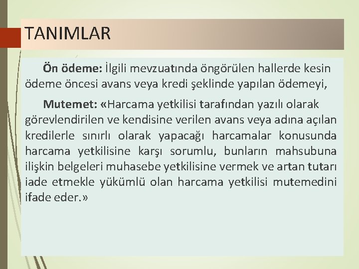 TANIMLAR Ön ödeme: İlgili mevzuatında öngörülen hallerde kesin ödeme öncesi avans veya kredi şeklinde