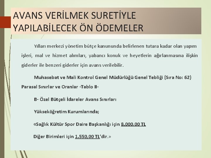 AVANS VERİLMEK SURETİYLE YAPILABİLECEK ÖN ÖDEMELER Yılları merkezi yönetim bütçe kanununda belirlenen tutara kadar