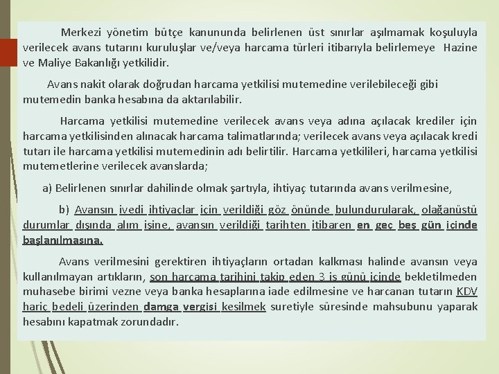  Merkezi yönetim bütçe kanununda belirlenen üst sınırlar aşılmamak koşuluyla verilecek avans tutarını kuruluşlar