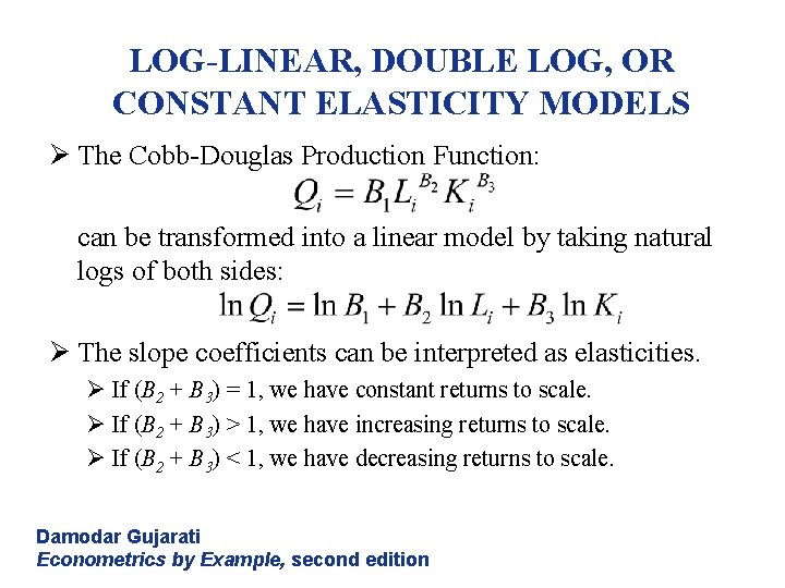 LOG-LINEAR, DOUBLE LOG, OR CONSTANT ELASTICITY MODELS Ø The Cobb-Douglas Production Function: can be