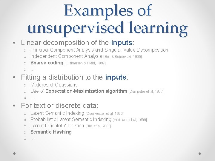 Examples of unsupervised learning • Linear decomposition of the inputs: o o Principal Component Examples of unsupervised learning • Linear decomposition of the inputs: o o Principal Component