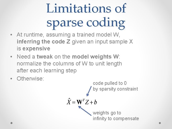Limitations of sparse coding • At runtime, assuming a trained model W, inferring the Limitations of sparse coding • At runtime, assuming a trained model W, inferring the
