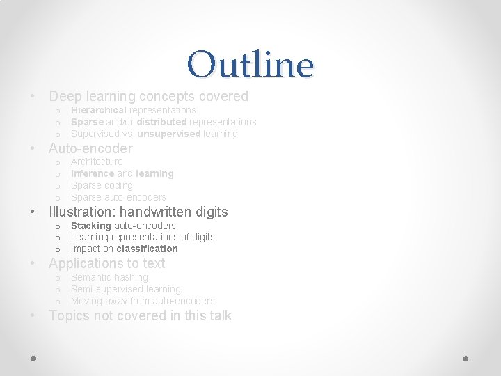 Outline • Deep learning concepts covered o Hierarchical representations o Sparse and/or distributed representations Outline • Deep learning concepts covered o Hierarchical representations o Sparse and/or distributed representations